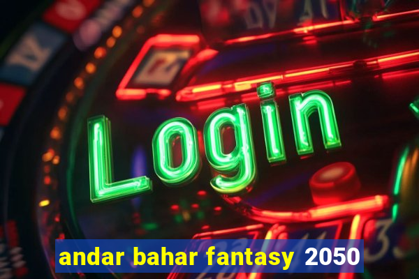 andar bahar fantasy 2050